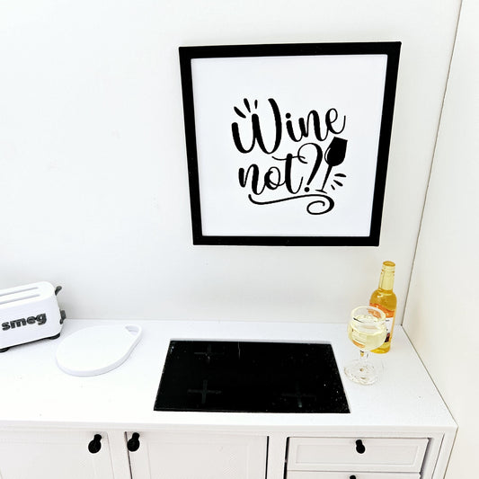 Dolls House Modern Framed Wall Art, Wine Not! quote picture, 12th scale, miniature wall picture for a kitchen wall